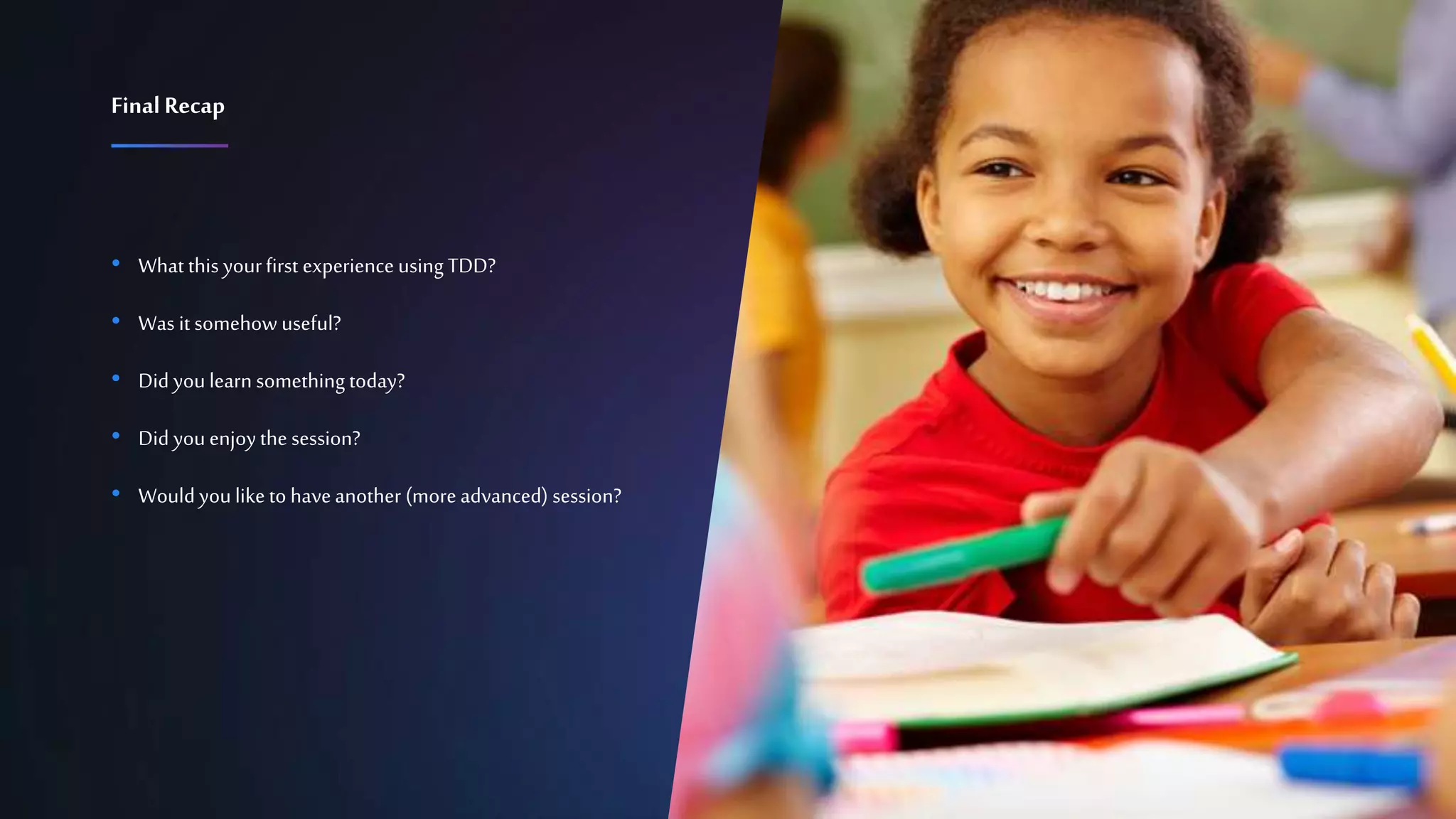 Confidential 43
• What this yourfirst experience using TDD?
• Was it somehow useful?
• Did youlearn something today?
• Did you enjoythe session?
• Would youlike to haveanother (more advanced) session?
FinalRecap
 