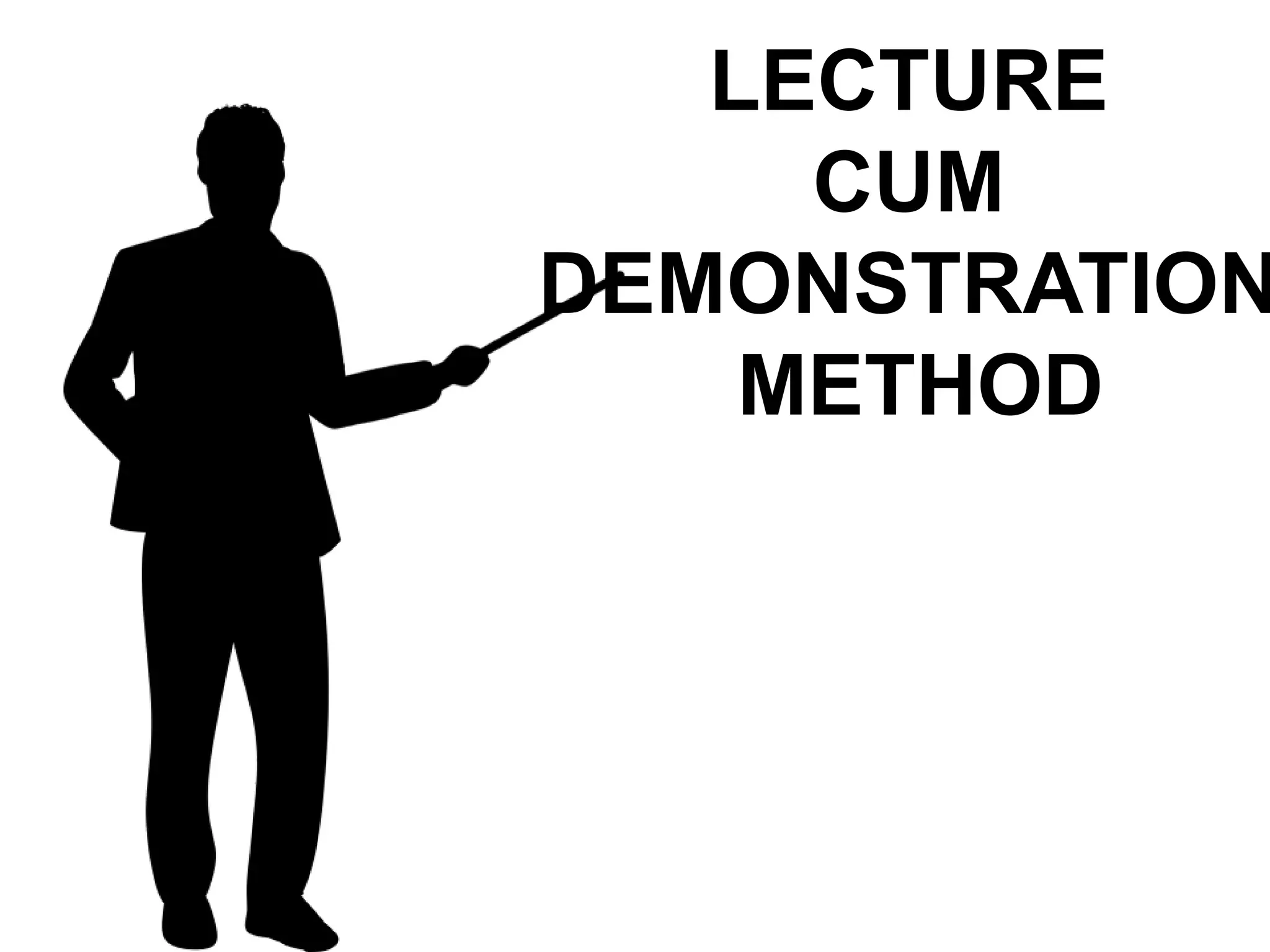 LECTURE
CUM
DEMONSTRATION
METHOD
 