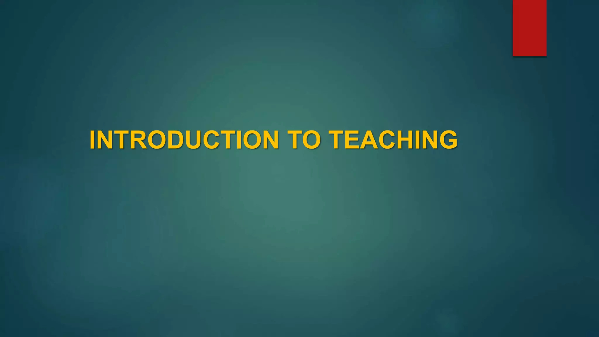 INTRODUCTION TO TEACHING
 