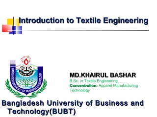 MD.KHAIRUL BASHARMD.KHAIRUL BASHAR
B.Sc. in Textile Engineering
Concentration:Concentration: Apparel Manufacturing
Technol...