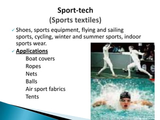  Shoes, sports equipment, flying and sailing
sports, cycling, winter and summer sports, indoor
sports wear.
 Applications
Boat covers
Ropes
Nets
Balls
Air sport fabrics
Tents
 