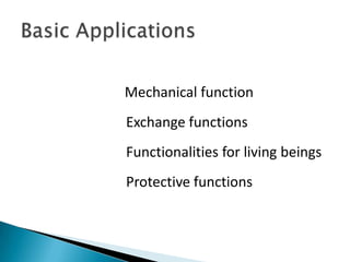 Mechanical function
Exchange functions
Functionalities for living beings
Protective functions
 