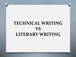TECHNICAL WRITING
VS
LITERARY WRITING
 