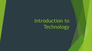 Introduction to
Technology
 