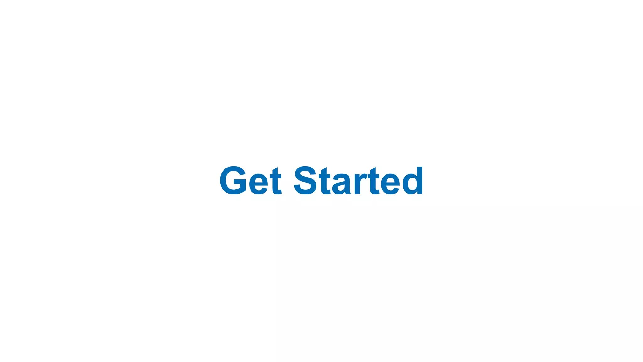 Get Started
 