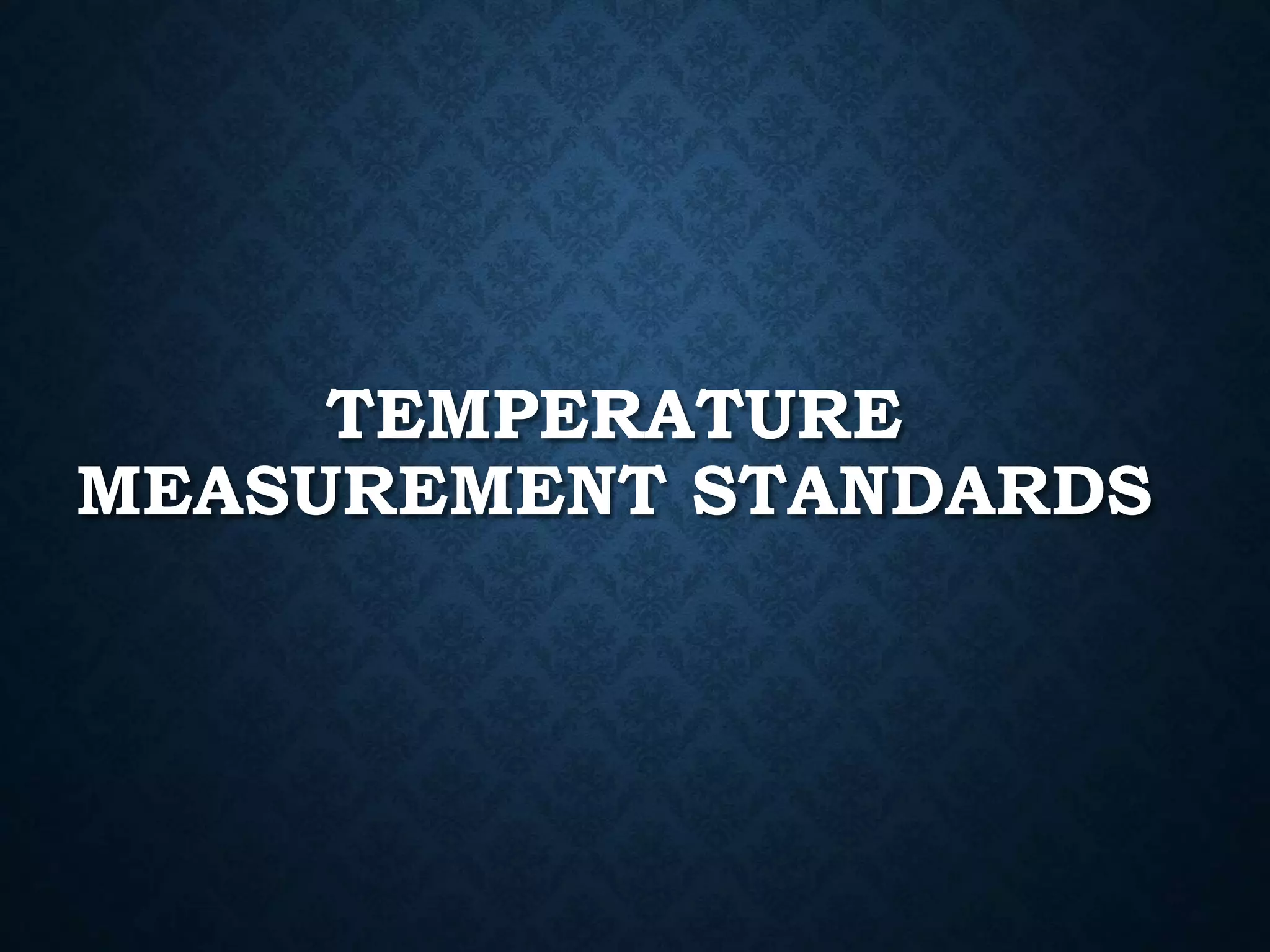 TEMPERATURE
MEASUREMENT STANDARDS
 