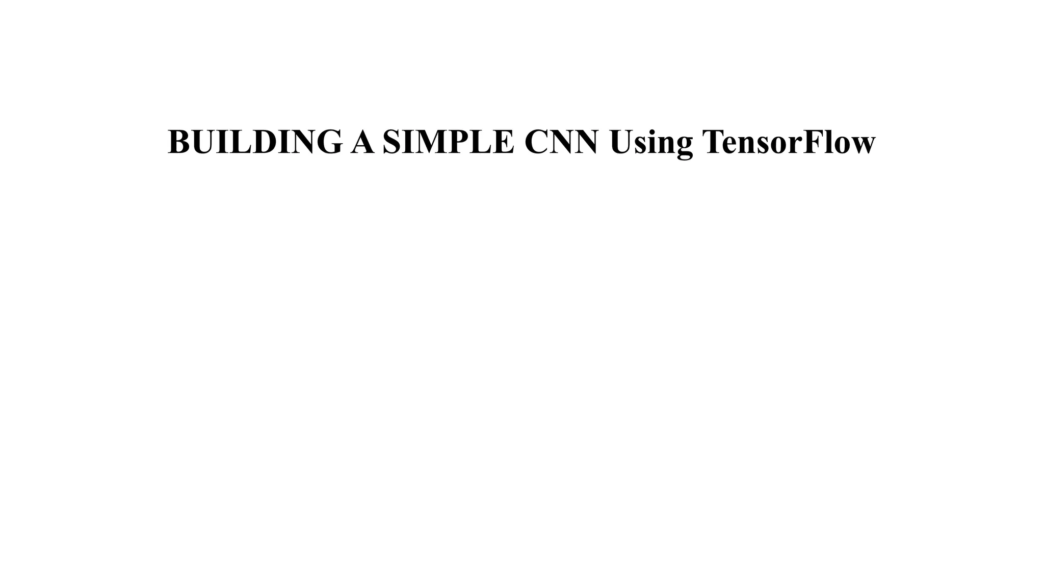 BUILDING A SIMPLE CNN Using TensorFlow
 