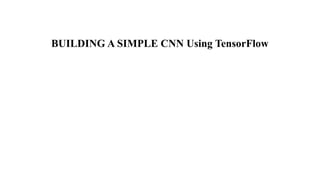 BUILDING A SIMPLE CNN Using TensorFlow
 