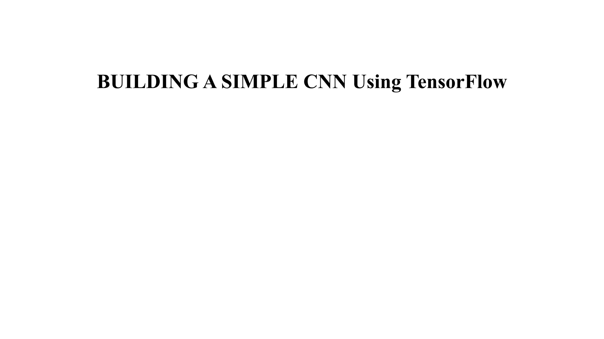 BUILDING A SIMPLE CNN Using TensorFlow
 