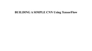 BUILDING A SIMPLE CNN Using TensorFlow
 