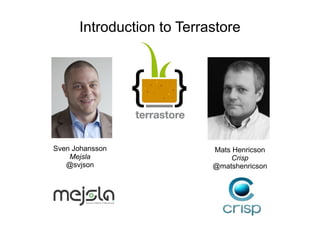 Introduction to Terrastore Sven Johansson Mejsla @svjson Mats Henricson Crisp @matshenricson 