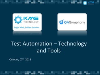 Test Automation – Technology
          and Tools
October, 07th 2012
 