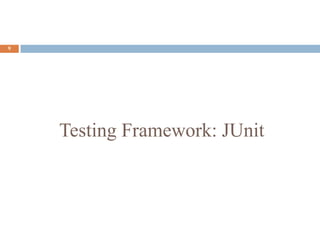 Testing Framework: JUnit
9
 