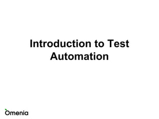Introduction to Test
Automation

 