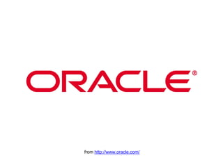 from http://www.oracle.com/
 