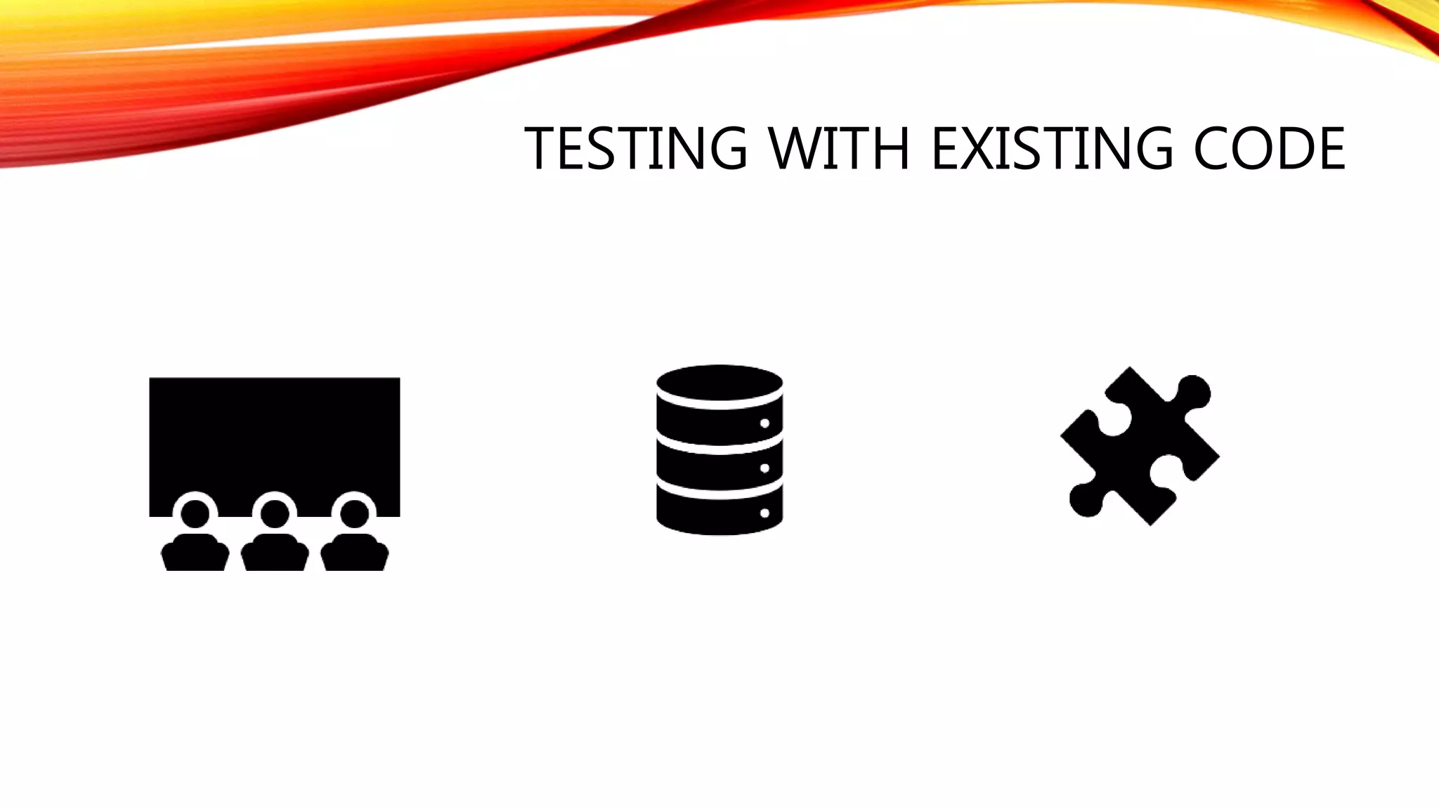 TESTING WITH EXISTING CODE
 