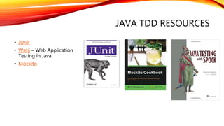 JAVA TDD RESOURCES
• JUnit
• Watij – Web Application
Testing in Java
• Mockito
 
