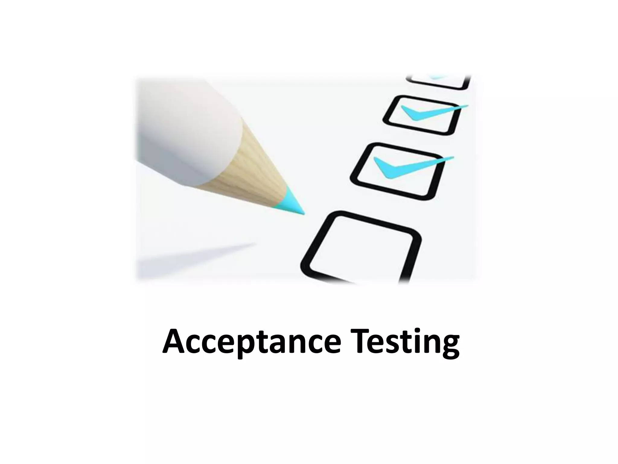 Acceptance Testing
 