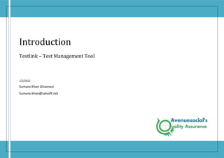 Introduction
Testlink – Test Management Tool



1/2/2012

Sumara Khan Ghaznavi
Sumara.khan@salsoft.net
 
