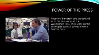 POWER OF THE PRESS
Reporters Bernstein and Woodward
sit in the newsroom at the
Washington Post. Their work on the
Watergate scandal earned them a
Pulitzer Prize.
 