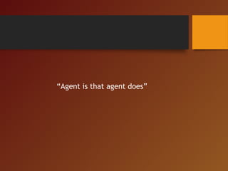 “Agent is that agent does”
 