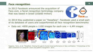16
In 2012 Facebook announced the acquisition of
Face.com, a facial recognition technology company
that was based in Israe...