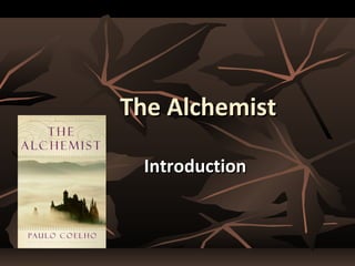 The AlchemistThe Alchemist
IntroductionIntroduction
 