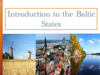 1
Introduction to the Baltic
States
 