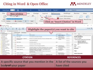 Citing in Word & Open Office
Click on “Insert Citation” in Word
Highlight the paper(s) you want to cite
New window
CITATION REFERENCES
A specific source that you mention in the
body of your paper
A list of the sources you
have cited
6/26/2021
 