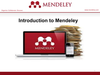 Organize. Collaborate. Discover. www.mendeley.com
4
Introduction to Mendeley
 