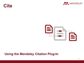 Cite
Using the Mendeley Citation Plug-In
48
 