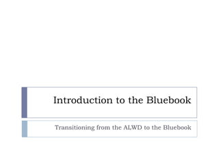 Introduction to the Bluebook Transitioning from the ALWD to the Bluebook 