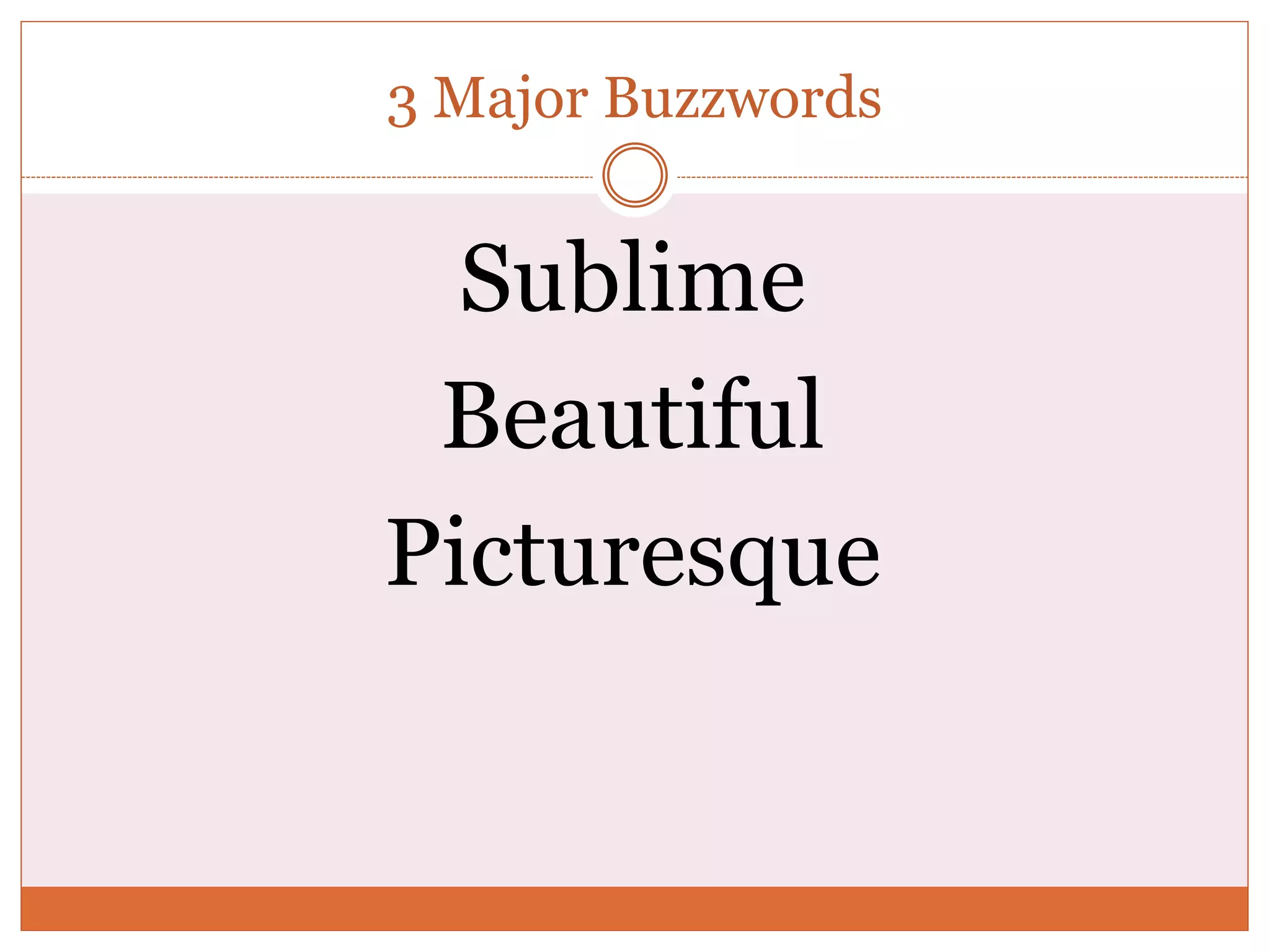 3 Major Buzzwords
Sublime
Beautiful
Picturesque
 