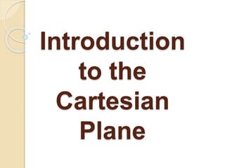 Introduction
to the
Cartesian
Plane
 