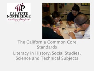 The California Common Core
             Standards
Literacy in History/Social Studies,
 Science and Technical Subjects
 