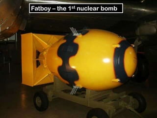 Fatboy – the 1st nuclear bomb
 