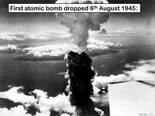 First atomic bomb dropped 6th August 1945:
 