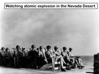 Watching atomic explosion in the Nevada Desert
 