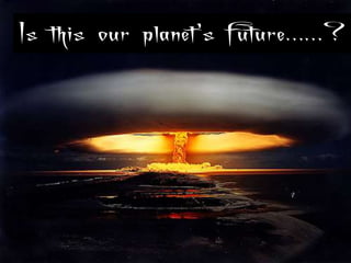 Is this our planet’s future……?
 