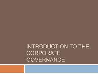INTRODUCTION TO THE
CORPORATE
GOVERNANCE
 