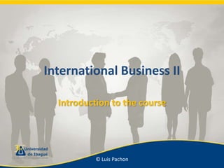 International Business II Introduction to the course 