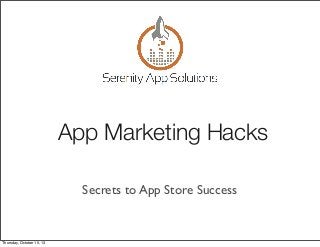 App Marketing Hacks
Secrets to App Store Success
Thursday, October 10, 13
 