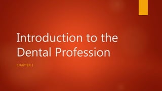 Introduction to the
Dental Profession
CHAPTER 1
 