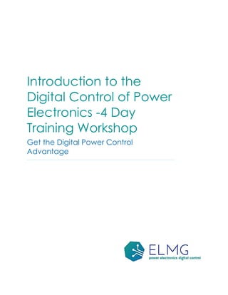 Introduction to the
Digital Control of Power
Electronics -4 Day
Training Workshop
Get the Digital Power Control
Advantage
 