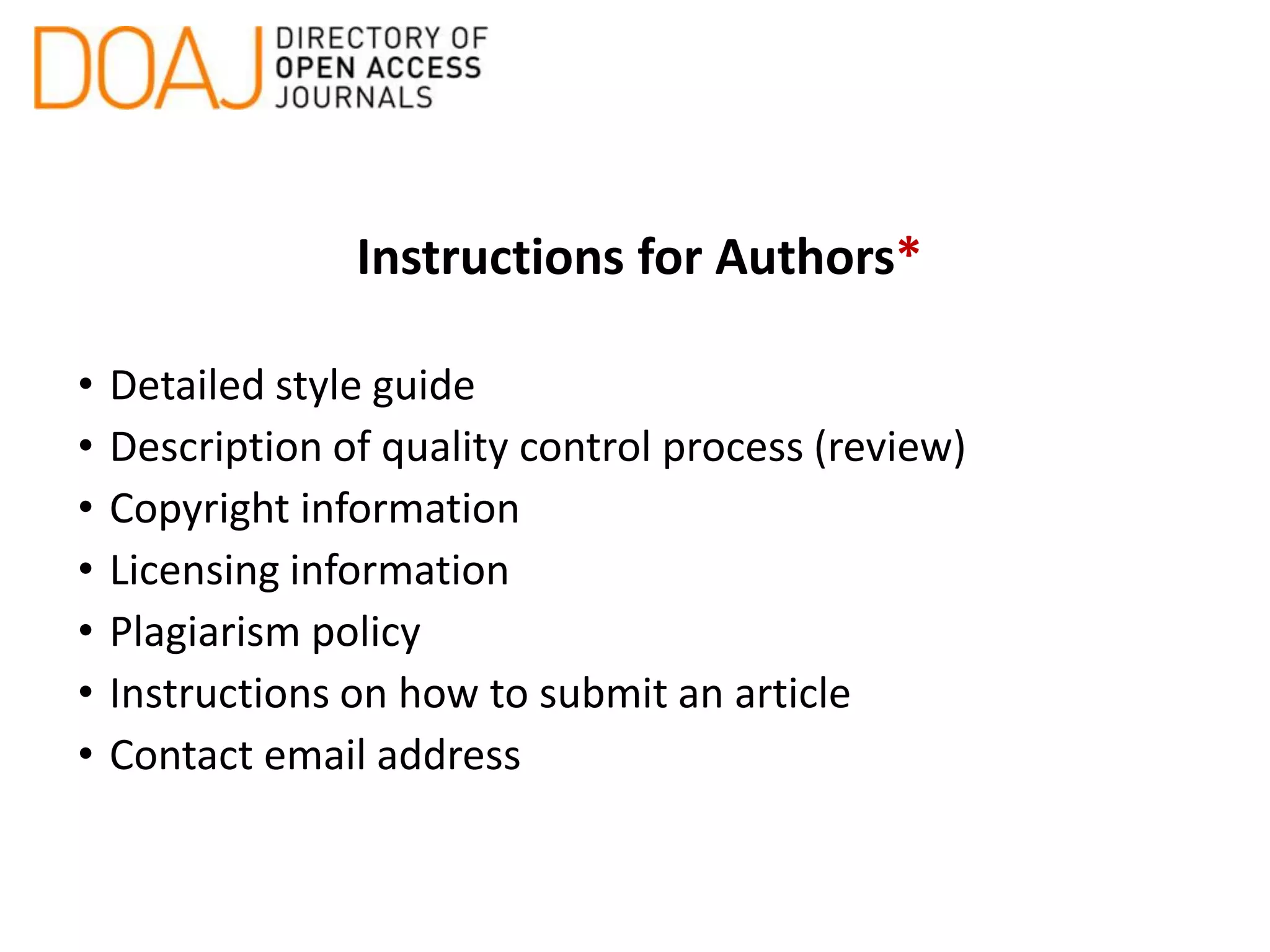 Instructions for Authors*
• Detailed style guide
• Description of quality control process (review)
• Copyright information
• Licensing information
• Plagiarism policy
• Instructions on how to submit an article
• Contact email address
 