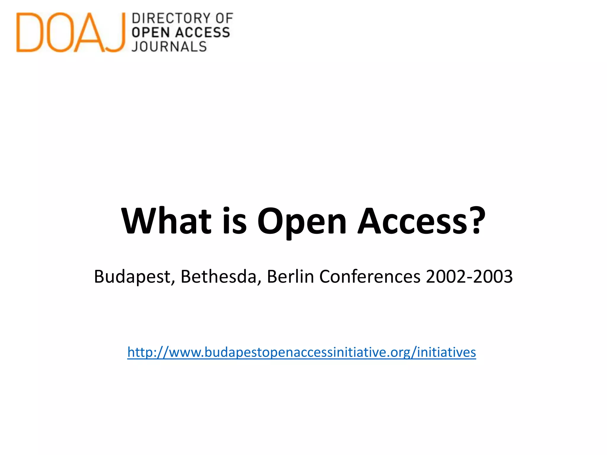 What is Open Access?
Budapest, Bethesda, Berlin Conferences 2002-2003
http://www.budapestopenaccessinitiative.org/initiatives
 