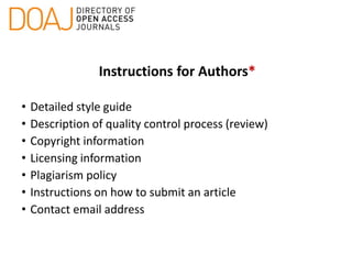Instructions for Authors*
• Detailed style guide
• Description of quality control process (review)
• Copyright information
• Licensing information
• Plagiarism policy
• Instructions on how to submit an article
• Contact email address
 