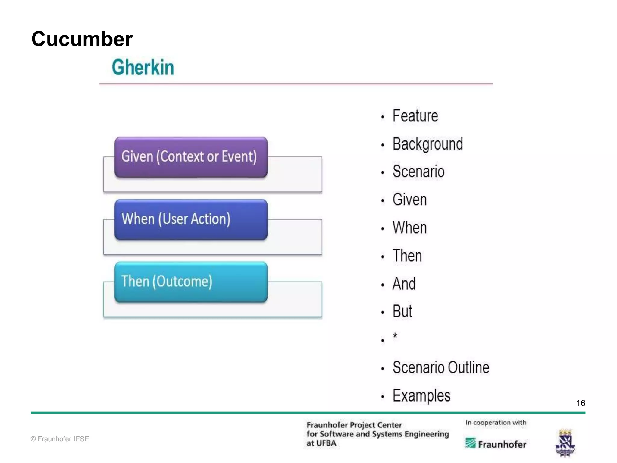 © Fraunhofer IESE 16 © Fraunhofer IESE Cucumber 