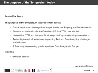 FutureTDM 11
The purpose of the Symposium today
FutureTDM Track
The purpose of the symposium today is to talk about :
• Da...