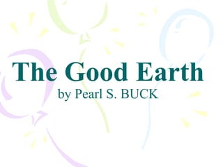 The Good Earth
by Pearl S. BUCK
 